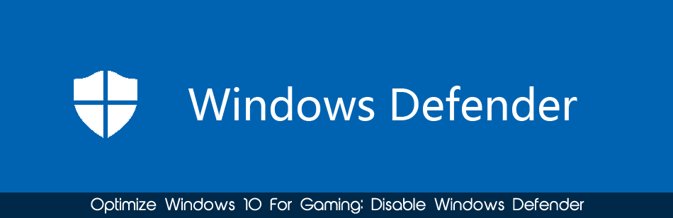 Optimize Windows 10 - Disable Windows Defender